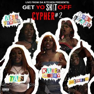 Get Yo Shit Off Cypher 2 (feat. Kayce Meray, Taty Kamille, Baby Kocaine, Asia Taylor & Mirajh)