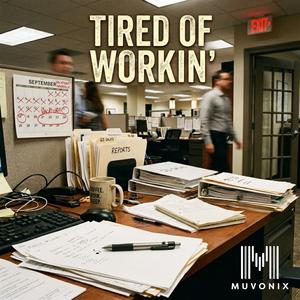 Tired of Workin'
