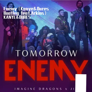Enemy（Kanye&Oures Bootleg feat.Arkins）