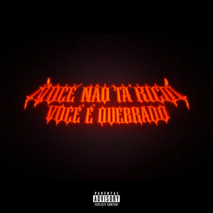 Você Não Ta Rico, Você é Quebrado