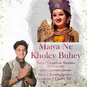 Maiya Ne Kholey Buhey