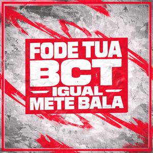 Fode Tua Bct Igual Mete Bala