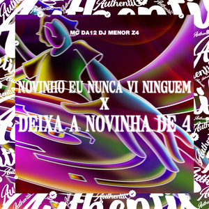 Novinho Eu Nunca Vi Ninguem X Deixa a Novinha de 4