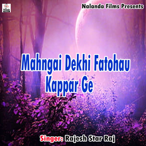 Mahngai Dekhi Fatohau Kappar Ge