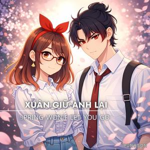 Xuân Giữ Anh Lại (Spring Won’t Let You Go)