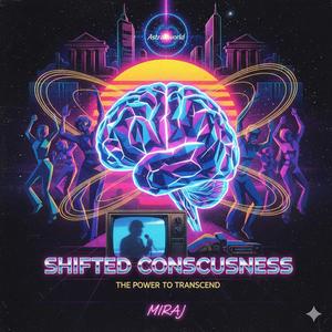 Shifted Consciousness.