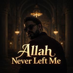Allah Never Left Me