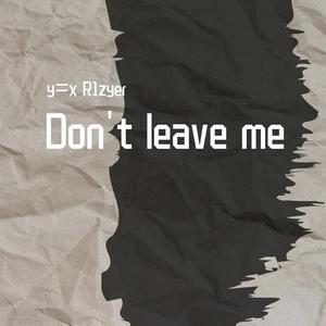 Don't leave me