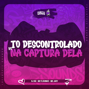 To Descontrolado vs Na Captura Dela
