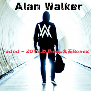 -Alan Walker - Faded.2017（DJheap九天 Remix）（DJheap九天(万旭) Remix）