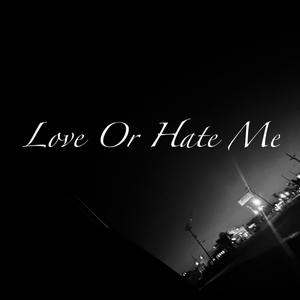 Love Or Hate Me