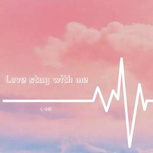 love stay with me