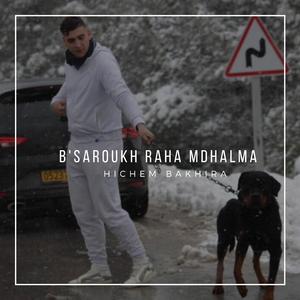 Hichem Bakhira (B'Saroukh Raha Mdhalama)