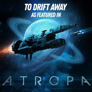 To Drift Away (as featured in “Atropa“) (Original TV Series Soundtrack)