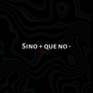 Sino + que no -