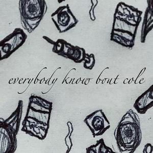 everybody know bout cole