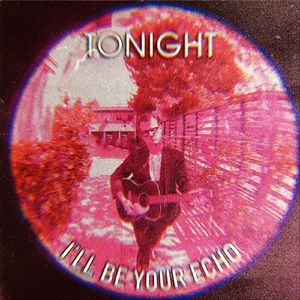 Tonight I'll Be Your Echo