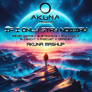 Only Now x If I Stay (AKUNA mashup) feat. Seven Lions, Subtronics, ROY KNOX, Austin Christopher, Phocust, ALLEYCVT, Draeden