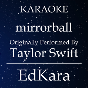 mirrorball (Originally Performed by Taylor Swift) [Karaoke No Guide Melody Version]
