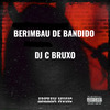 DJ C BRUXO - BERIMBAU DE BANDIDO