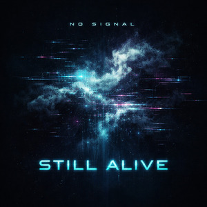 NO SIGNAL, STILL ALIVE