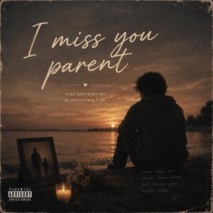 I miss you Parent