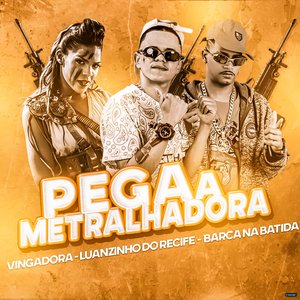 Pega a Metralhadora (feat. Luanzinho do Recife & Vingadora)
