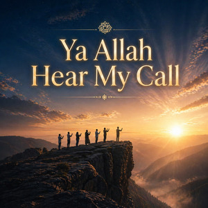 Ya Allah Hear My Call