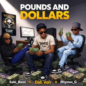 Pounds and dollars (feat. Sabi Bwoi & Rhymes G)