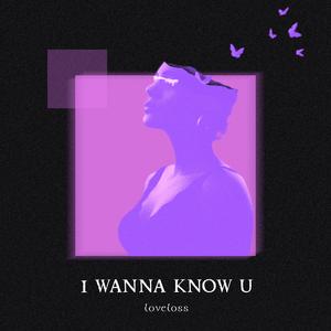 i wanna know u