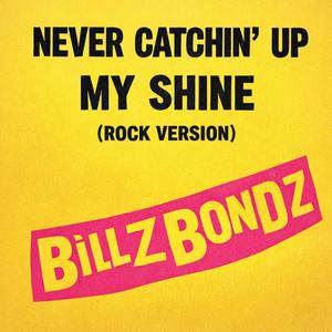 Never Catchin Up (My Shine) (Rock Version)