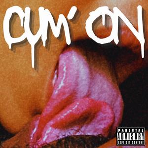 CUM' ON