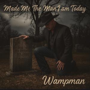Made Me the Man I am Today