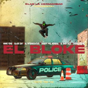 EL BLOKE (feat. MIMO YENZ, EL INTERROGATIVO, ROBERT PIEL MORENA, EL BABY KILO & CODIGO NUEVO)