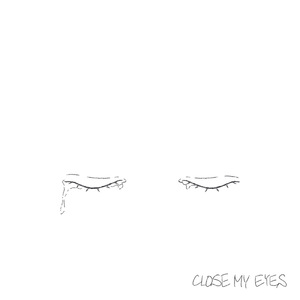 CLOSE MY EYES