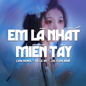 Em Là Nhất Miền Tây (Remix)