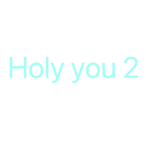 Holy you 2