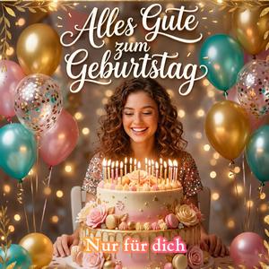 Alles Gute zum Geburtstag – Nur für Dich