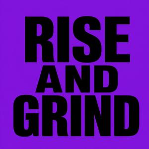 Rise and Grind
