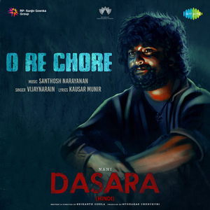 O Re Chore (From "Dasara") (Hindi)