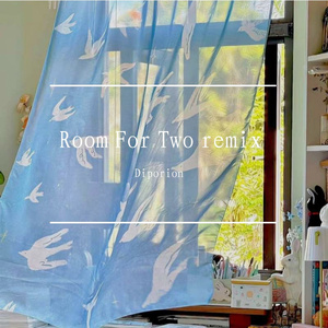 Room For Two remix by Diporion（Diporion remix）