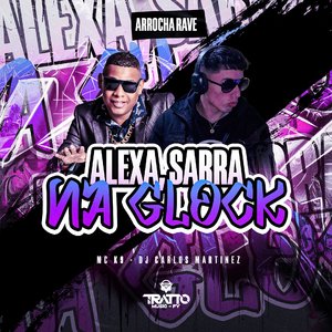 Alexa, Sarra na Glock [Arrocha Rave]