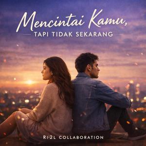 MENCINTAI KAMU, TAPI TIDAK SEKARANG
