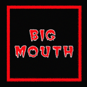 BIG MOUTH