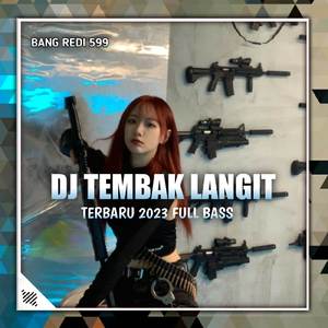 DJ TEMBAK LANGIT TERBARU 2023 FULL BASS