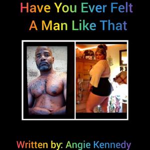 Have You Ever Felt A Man Like That