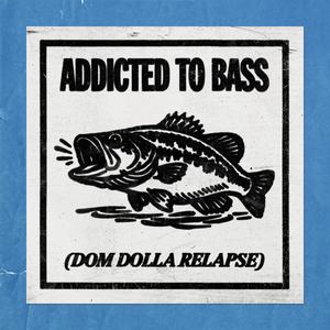 Addicted To Bass (Dom Dolla Relapse)