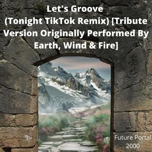 Let's Groove (Tonight TikTok Remix) [Tribute Version Originally Performed By Earth, Wind & Fire]
