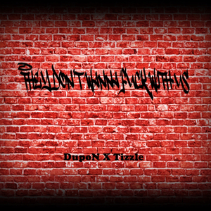 They Don't Wanna **** With Us (feat. Tizzle)