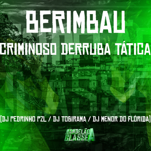 Berimbau Criminoso Derruba Tática